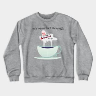 I Like My Men How I Like My Coffee Crewneck Sweatshirt